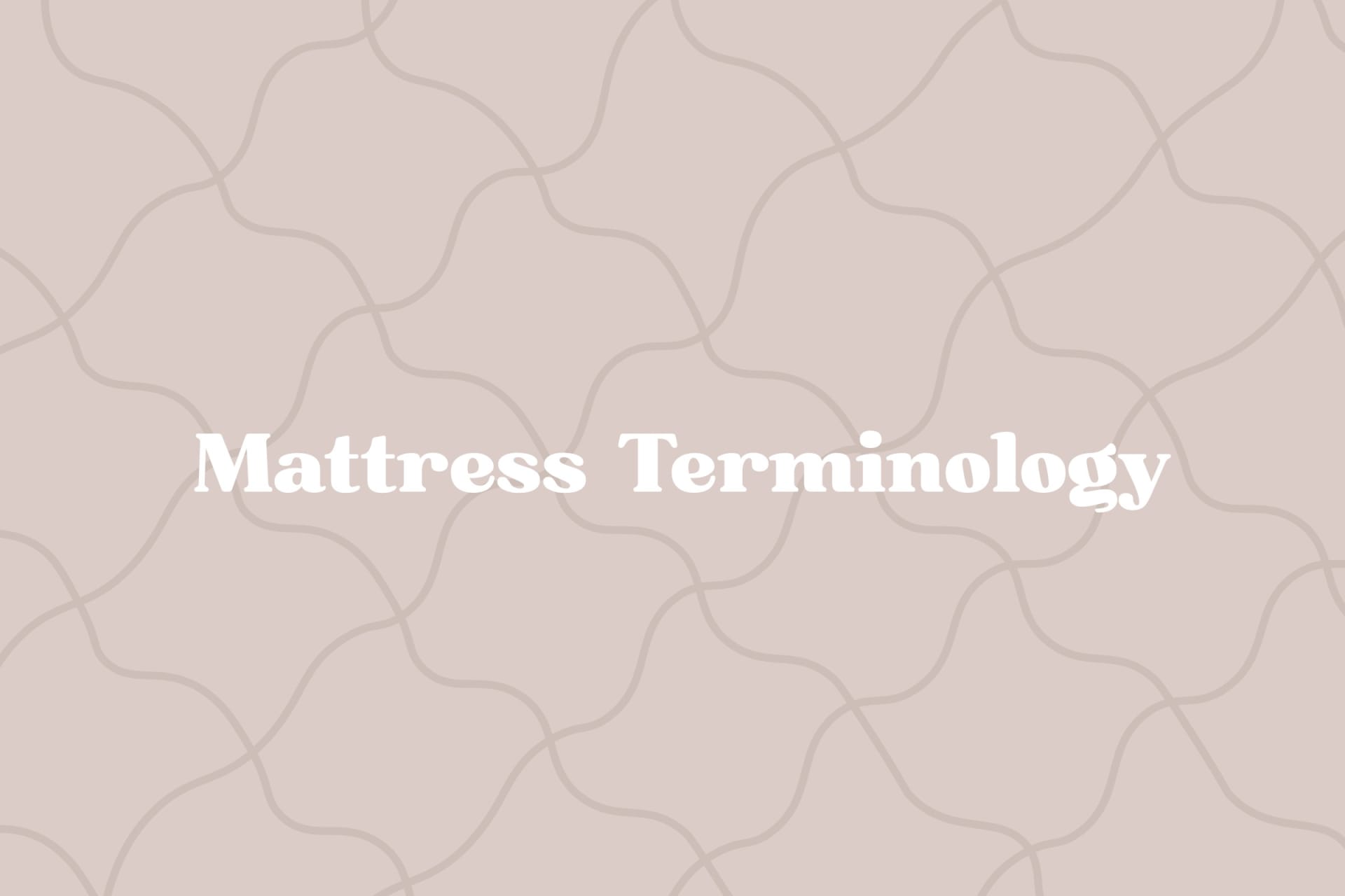 Blog page for Glossary of Common Mattress Terms