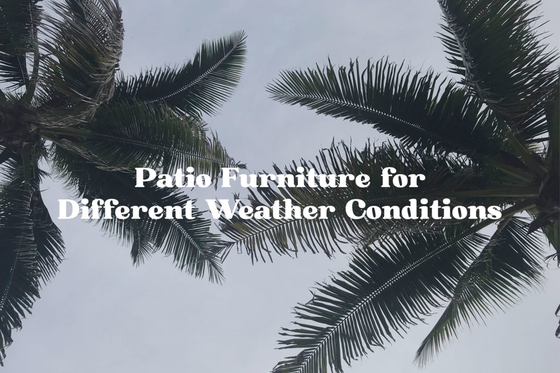 Blog page for The Best Patio Furniture for Different Weather Conditions