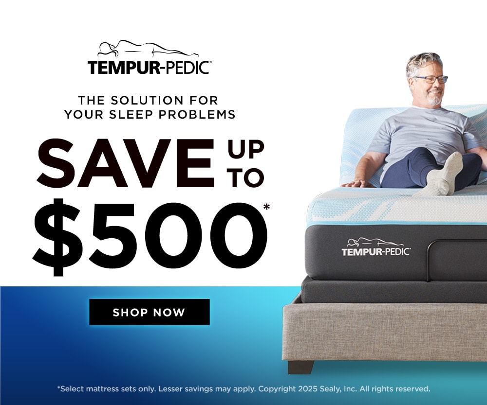 Tempur-Pedic The Solution for your sleep problems. Save up to $500* Shop Now.