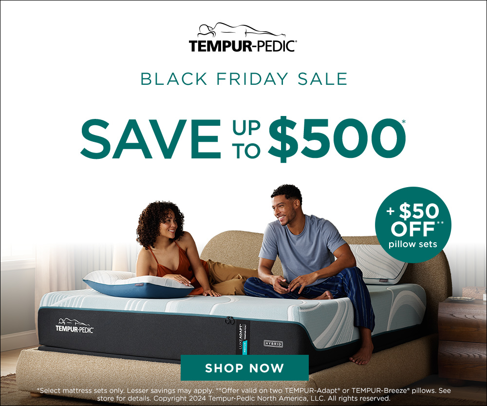 Tempur-Pedic. Black Friday Sale. Save up to $500 on select adjustable mattress sets. + $50 Off Pillow Sets. Shop Now. Select mattress sets only. Lesser savings may apply.**Offer valid on two Tempur-Adapt or Tempur-Breeze Pillows. See store for details. Copyright 2024 Tempur-Pedic North America, LLC. All rights reserved.