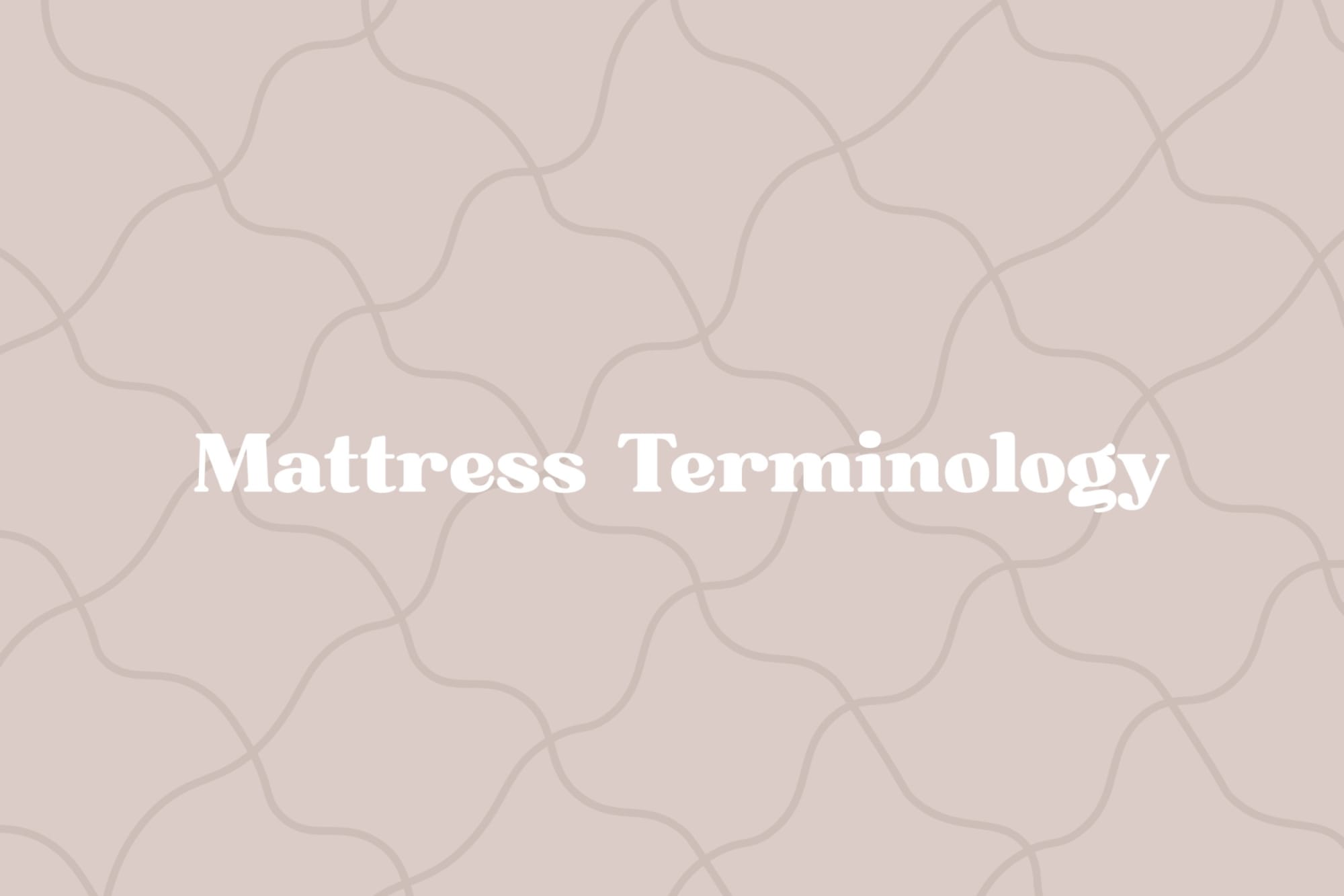 Read more about Glossary of Common Mattress Terms