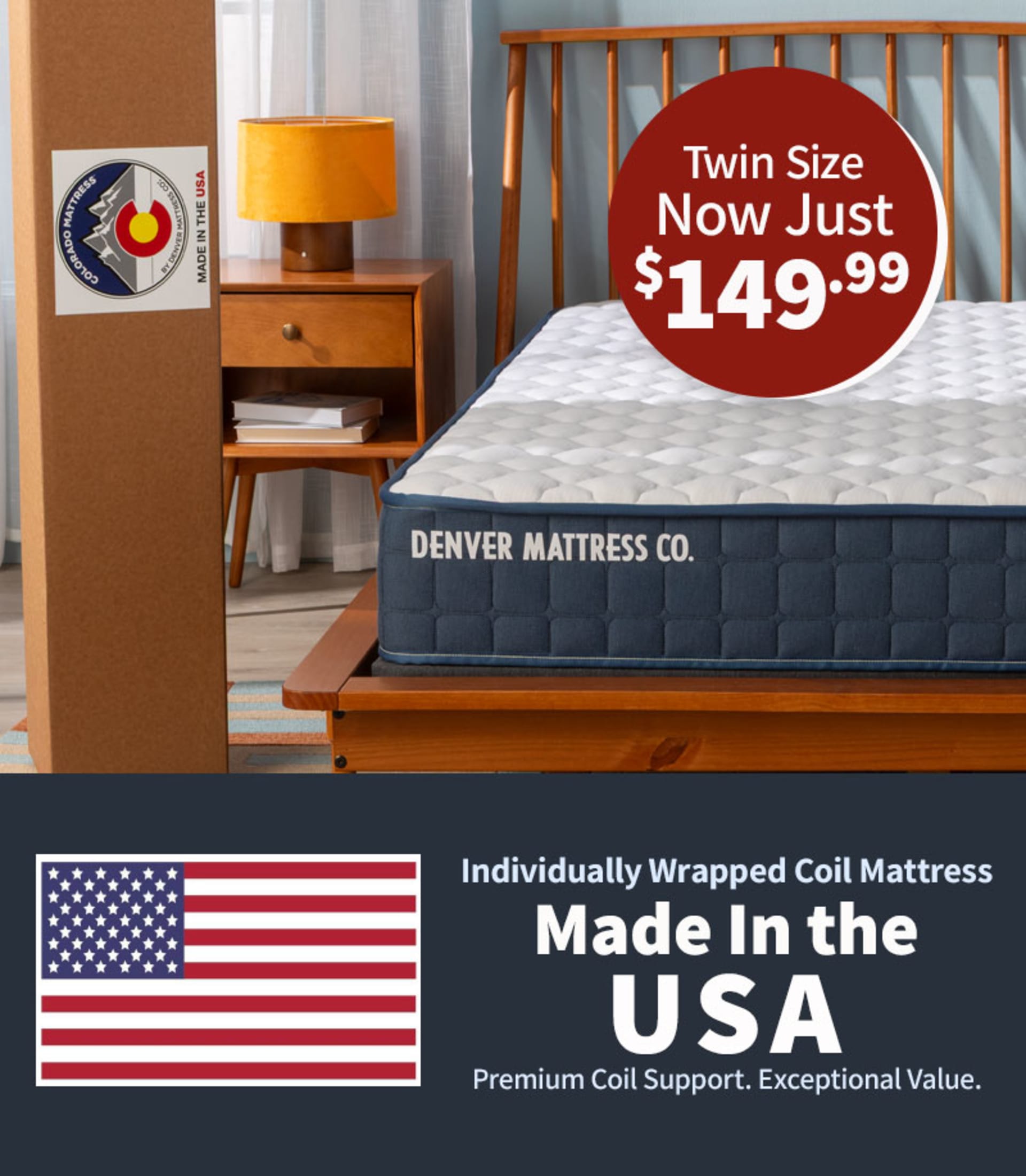 Colorado mattress with box in bedroom. Twin Size now just $149.99. Individually wrapped coil mattress. Made in the USA. Premium coil support. Exceptional Value. American Flag.