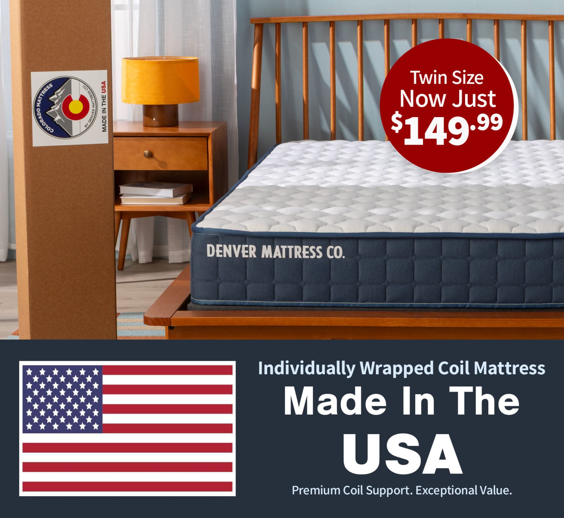 Colorado mattress with box in bedroom. Twin Size now just $149.99. Individually wrapped coil mattress. Made in the USA. Premium coil support. Exceptional Value. American Flag.